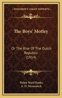 The Boys' Motley: Or The Rise Of The Dutch Republic 1164128345 Book Cover