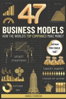 47 Business Models: How the world's top companies make money (and how you could too) B0F2GCK2WG Book Cover