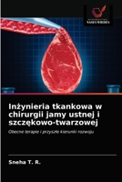 Inżynieria tkankowa w chirurgii jamy ustnej i szczękowo-twarzowej: Obecne terapie i przyszłe kierunki rozwoju 6203398659 Book Cover