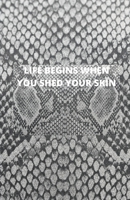 Life Begins When You Shed Your Skin 1711307432 Book Cover