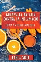 Guanya la Batalla contra la Inflamació: Cuina Antiinflamatòria (Catalan Edition) 1835790267 Book Cover