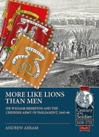 More Like Lions Than Men: Sir William Brereton and the Cheshire Army of Parliament, 1642-46 1913118827 Book Cover