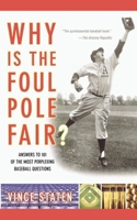 Why Is The Foul Pole Fair? (Or, Answers to the Baseball Questions Your Dad Hoped You Wouldn't Ask) 074325791X Book Cover