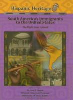 South America's Immigrants To The United States: The Flight From Turmoil (Hispanic Heritage) 1590849302 Book Cover