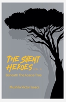 The Silent Heroes: Beneath The Acacia Tree B0DYWR1D26 Book Cover