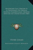 Recherches Sur L'Origine Et La Provenance De Certains Vegetaux Phanerogames Observes Dans Les Iles Grand-Ocean (1865) 1160243484 Book Cover
