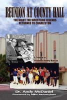 Reunion at County Hall: The Night the Wrestling Legends Returned to Charleston 1502350963 Book Cover