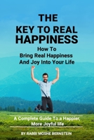 The Key to Real Happiness: How to bring real Happiness and joy into your Life B0CDNGMD8T Book Cover