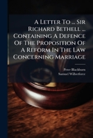 A Letter To ... Sir Richard Bethell ... Containing A Defence Of The Proposition Of A Reform In The Law Concerning Marriage: In Answer To A New ... ... It By ... The Lord Bishop Of Oxford... 1271335298 Book Cover