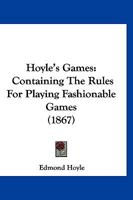 Hoyle's Games: Containing The Rules For Playing Fashionable Games 1120376181 Book Cover
