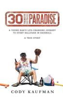 30 Tickets to Paradise: A Young Man's Life-Changing Journey to Every Ballpark in Baseball 1490966919 Book Cover