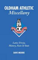 Oldham Athletic Miscellany: Latics Trivia, History, Facts  Stats 1905411391 Book Cover