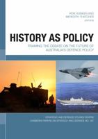 History as Policy: Framing the debate on the future of Australia’s defence policy 1921313552 Book Cover