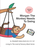 Morgan The Monkey Needs To Swing: A Sensory Book from Living in the Land of Sensory Book Series B0C7T5TZPS Book Cover