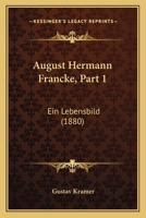 August Hermann Francke, Part 1: Ein Lebensbild (1880) 1168104831 Book Cover