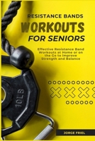 RESISTANCE BANDS WORKOUTS FOR SENIORS: Effective Resistance Band Workouts at Home or on the Go to improve Strength and Balance B0CNHB83C8 Book Cover