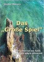 Das Große Spiel: Das Leben ist ein Spiel, kosmisch sowie universal 3752851554 Book Cover