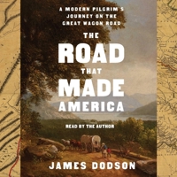 The Road That Made America: A Modern Pilgrim's Journey on the Great Wagon Road 1797195697 Book Cover