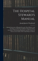 The Hospital Steward's Manual: For the Instruction of Hospital Stewards, Ward-Masters, and Attendants, in Their Several Duties (American Civil War M) 1015439209 Book Cover