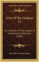 Lives Of The Lindsays V2: Or A Memoir Of The Houses Of Crawford And Balcarres 1166623408 Book Cover
