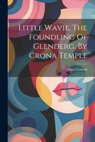 Little Wavie, The Foundling Of Glenderg, By Crona Temple 1020550465 Book Cover