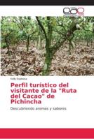 Perfil turístico del visitante de la "Ruta del Cacao" de Pichincha: Descubriendo aromas y sabores 6202157364 Book Cover