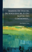 Manuel Du Diacre, Du Sous-diacre, Et Du MaÃ(R)tre Des CÃ(c)rÃ(c)monies... (French Edition) 1024546292 Book Cover