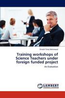 Training workshops of Science Teachers under foreign funded project: An Evaluation 3844384855 Book Cover