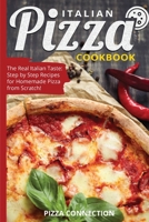Italian Pizza Cookbook: The Real Italian Taste: Step by Step Recipes for Homemade Pizza from Scratch! 1803605499 Book Cover