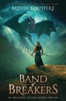 Band of Breakers: Dragons Rising Book Two 0999831461 Book Cover