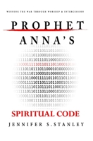 Prophet Anna's Spiritual Code: Winning the War through Worship & Intercession 153033750X Book Cover