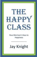 The Happy Class: Russ Morrison's Keys to Happiness 0692276769 Book Cover