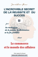 Réussite et succès 5 dans "Le commerce et le monde des affaires" (L'INCROYABLE SECRET DE LA REUSSITE ET DU SUCCES par les Techiques de la pensée, de ... et la foi positives) B094VJKLPH Book Cover