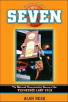 Seven: The National Championship Teams of the Tennessee Lady Vols 1581826257 Book Cover