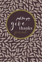 Just For You To Give Thanks - A Gratitude Journal: For recording gratitude and thanks! 1710713453 Book Cover
