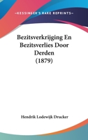 Bezitsverkrijging En Bezitsverlies Door Derden (1879) 1160808724 Book Cover