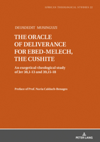 The Oracle of Deliverance for Ebed-Melech, the Cushite: An Exegetical-Theological Study of Jer 38,1-13 and 39,15-18 3631828004 Book Cover