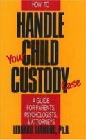 How to Handle Your Child Custody Case: A Guide for Parents, Psychologists and Attorneys 0879755709 Book Cover