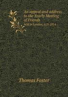 An Appeal and Address to the Yearly Meeting of Friends Held in London, A.D. 1814 1348256591 Book Cover