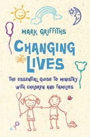 Changing Lives: The essential guide to ministry with children and families 0857218255 Book Cover