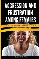 Aggression and Frustration Among Females Social Work Perspective 3531459899 Book Cover