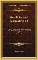 Simplicity And Fascination V1: Or Guardians And Wards 1437113273 Book Cover
