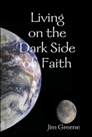 Living on the Dark Side of Faith 1300806206 Book Cover