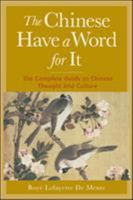 The Chinese Have a Word for It : The Complete Guide to Chinese Thought and Culture 0658010786 Book Cover