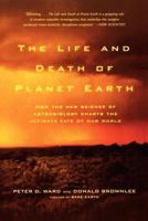 The Life and Death of Planet Earth: How the New Science of Astrobiology Charts the Ultimate Fate of Our World 0805075127 Book Cover