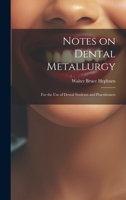 Notes on Dental Metallurgy: For the Use of Dental Students and Practitioners 1022063472 Book Cover