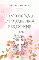 Devotionale di Quaresima per Donne 2026: 40 giorni di Scrittura, preghiera e riflessione per avvicinarsi a Cristo questa Pasqua (Italian Edition) B0GPF1SXB8 Book Cover