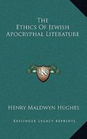 The Ethics of Jewish Apocryphal Literature / by H. Maldwyn Hughes 1162956046 Book Cover