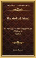 The Medical Friend: Or Advice For The Preservation Of Health 034220792X Book Cover