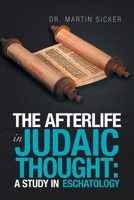 The Afterlife in Judaic Thought: a Study in Eschatology 1669812561 Book Cover